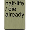 Half-Life / Die Already door Mark Steele