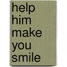 Help Him Make You Smile by Rita S. Eagle