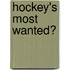 Hockey's Most Wanted�
