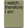 I Watch, Therefore I Am door Peter Archer