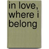 In Love, Where I Belong by Brenda VanWinkle
