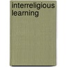 Interreligious Learning door Michael S. J. Barnes