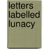 Letters Labelled Lunacy
