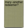 Mary--Another Redeemer? by James R. White