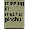 Missing in Machu Picchu by Cecilia Velaastegui