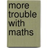More Trouble with Maths door Steve Chinn