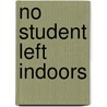 No Student Left Indoors by Jane Kirkland