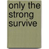 Only the Strong Survive door Shenika M. Roberts