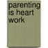 Parenting Is Heart Work
