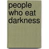People Who Eat Darkness by Richard Parry