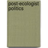 Post-Ecologist Politics door Ingolfur Bluhdorn