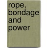 Rope, Bondage and Power door Lee Harrington