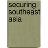 Securing Southeast Asia by Mark Beeson