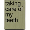 Taking Care of My Teeth door Terri DeGezelle