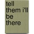 Tell Them I'll be There