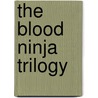 The Blood Ninja Trilogy by Nick Lake