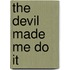 The Devil Made Me Do It