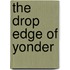 The Drop Edge of Yonder