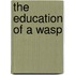 The Education of a Wasp