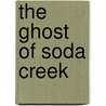 The Ghost of Soda Creek by Ann Walsh