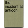 The Incident at Antioch by Alain Badiou