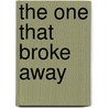 The One That Broke Away by Tc Blue