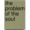 The Problem of the Soul door Owen Flanagan