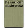 The Unknown Masterpiece door Richard Howard