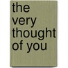 The Very Thought of You by Carolann Camillo