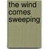 The Wind Comes Sweeping