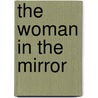 The Woman in the Mirror by Cynthia M. Bulik