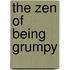 The Zen of Being Grumpy