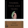 Thumbs, Toes, and Tears by Chip Walter
