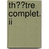 Th��tre Complet. Ii