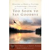 Too Soon to Say Goodbye by Susan Titus Osborne