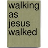 Walking As Jesus Walked by Dann L. L. Spader