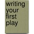Writing Your First Play