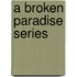 A Broken Paradise Series
