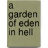 A Garden Of Eden In Hell