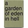 A Garden Of Eden In Hell door Reinhard Piechocki