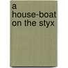 A House-Boat on the Styx by Kendrick Bangs John
