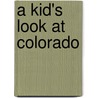 A Kid's Look at Colorado by Phyllis J. Perry
