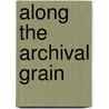 Along the Archival Grain door Ann Laura Stoler