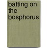 Batting on the Bosphorus door Angus Bell
