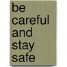 Be Careful and Stay Safe by Cheri J. J. Meiners M. Meiners
