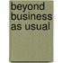 Beyond Business As Usual
