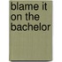 Blame It on the Bachelor