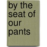 By the Seat of Our Pants door Mary Anne Tegge Brunton