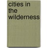 Cities in the Wilderness door Bruce E. Babbitt