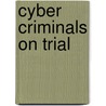 Cyber Criminals on Trial door Russell G. Smith